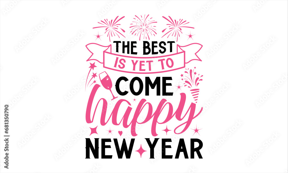 The Best Is Yet To Come Happy New Year  - Happy New Year T Shirt Design, Hand drawn vintage illustration with lettering and decoration elements, prints for posters, banners, notebook covers with white