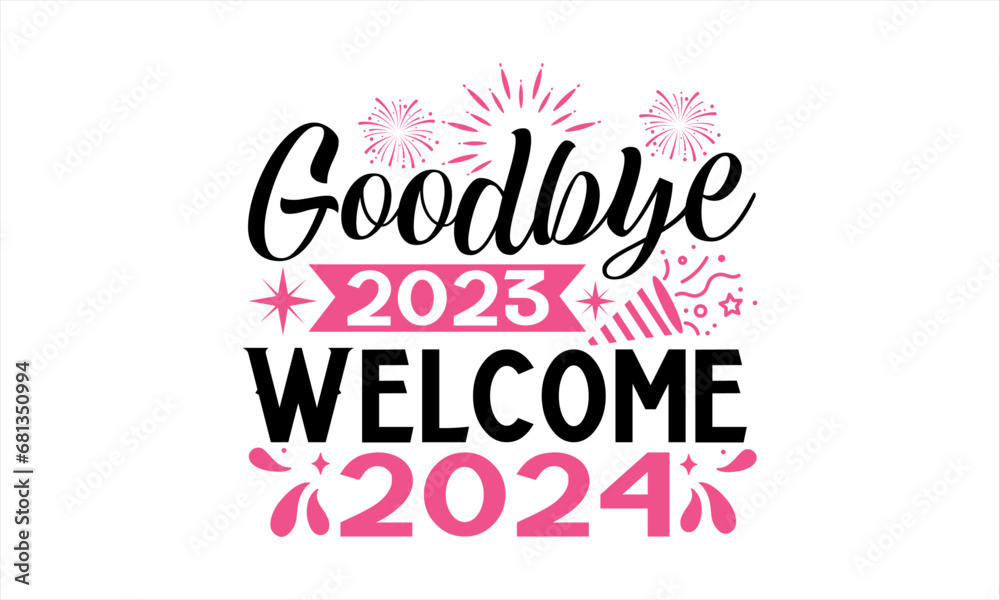 Goodbye 2023 Welcome 2024  - Happy New Year T Shirt Design, Hand drawn lettering and calligraphy, Cutting and Silhouette, file, poster, banner, flyer and mug.