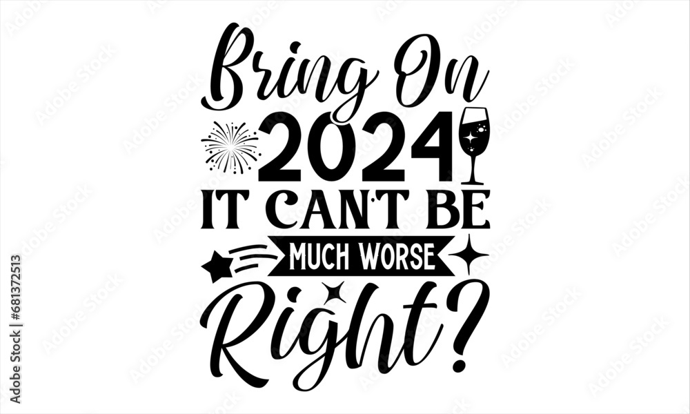 Bring On 2024 It Can’t Be Much Worse Right? - Happy New Year T Shirt Design, Modern calligraphy, Conceptual handwritten phrase calligraphic, For the design of postcards, poster, banner, flyer and mug.
