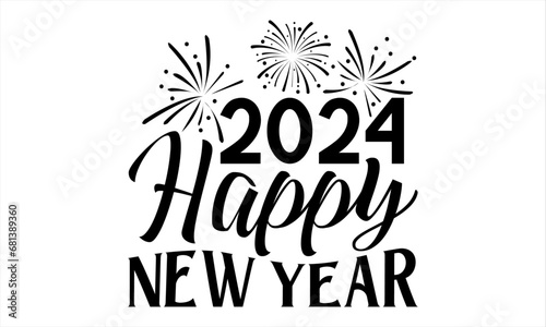 2024 Happy New Year - Happy New Year t shirts design, Hand lettering inspirational quotes isolated on white background, For the design of postcards, Cutting Cricut and Silhouette, EPS 10