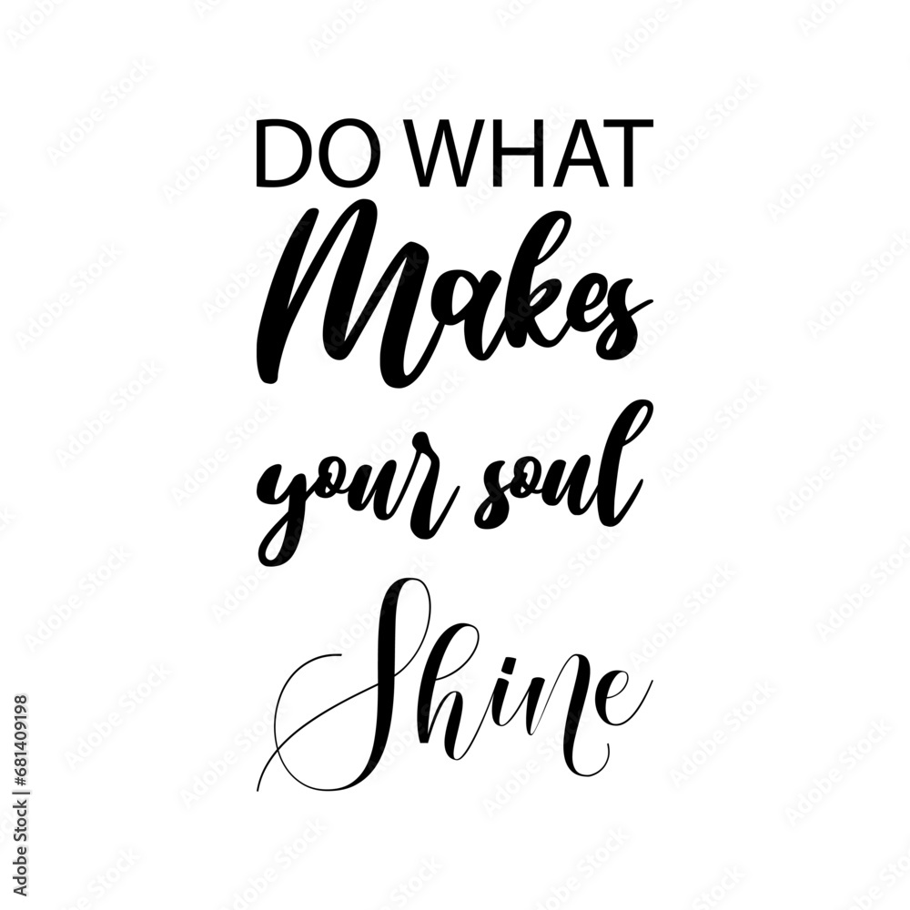 do what makes your soul shine black letters quote
