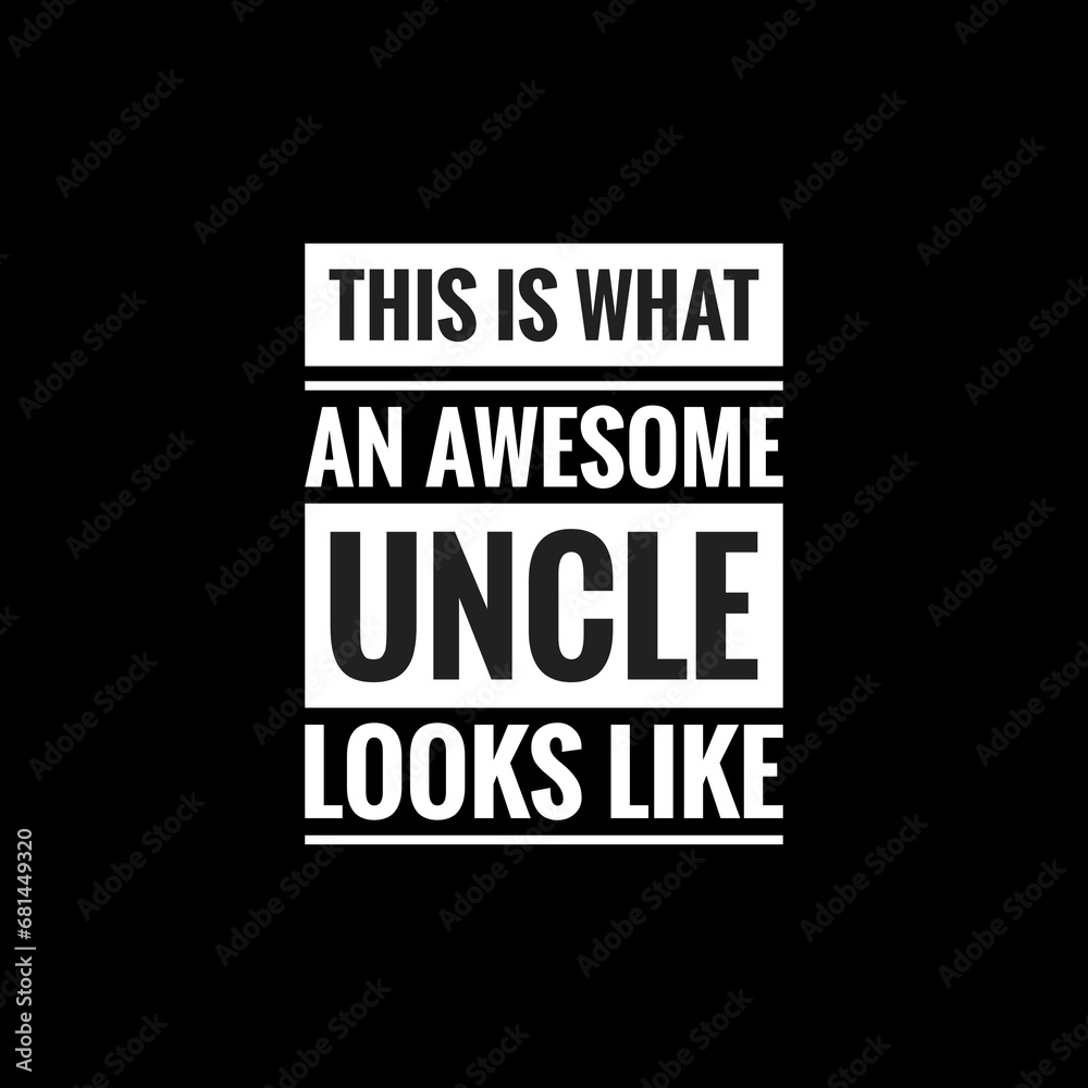 this is what an awesome uncle looks like simple typography with black background