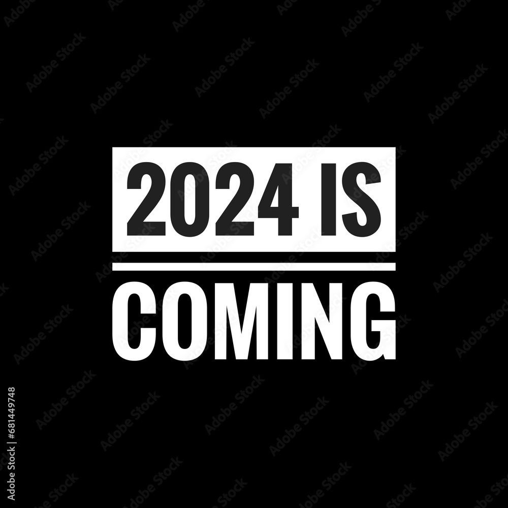 2024 is coming simple typography with black background