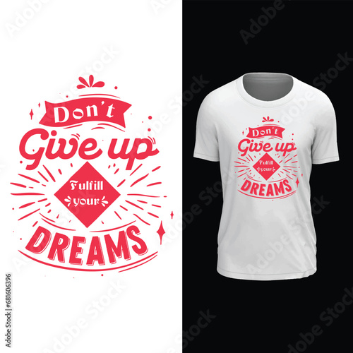 Don't Give Up Fulfill Your Dreams  T Shirt Design