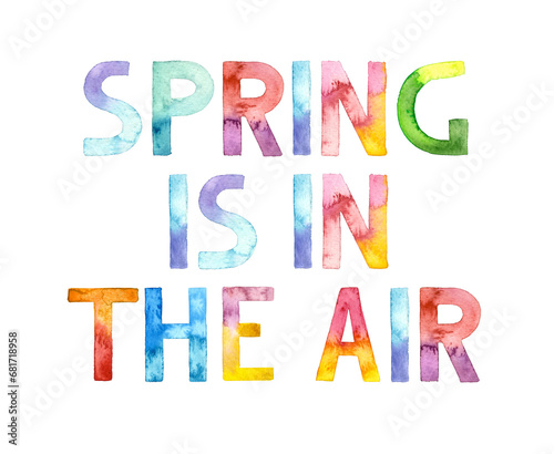 Watercolor hand drawn lettering isolated on transparent background. Handwritten message. Spring is in the air. Can be used as a print on t-shirts and bags  cards  banner  poster.