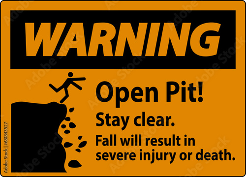 Warning Sign Open Pit Stay Clear Fall Will Result In Severe Injury Or Death