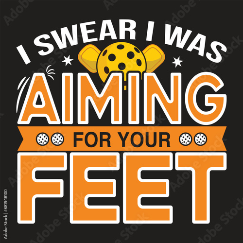 I swear I was aiming for your feet pickleball typography t-shirt design illustration with vector art
