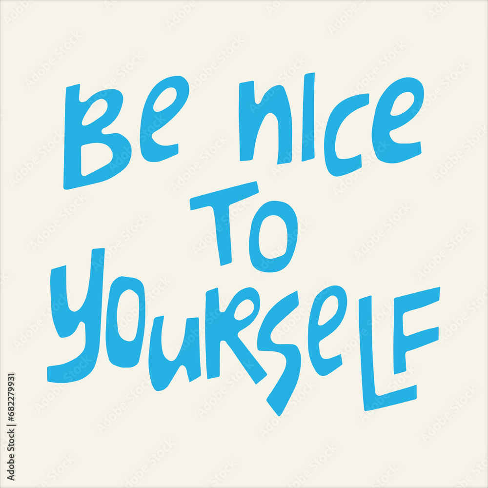 Be nice to yourself - hand-drawn quote. Creative lettering illustration for posters, cards, etc. Be nice to yourself - hand-drawn quote. Creative lettering illustration for posters, cards, etc.