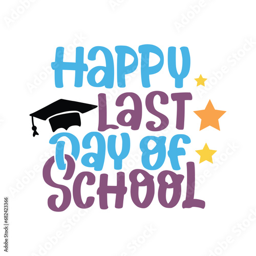 Happy last day of school t shirt Happy back to school day shirt print template, typography design for kindergarten pre k preschool, last and first day of school, 100 days of school shirt