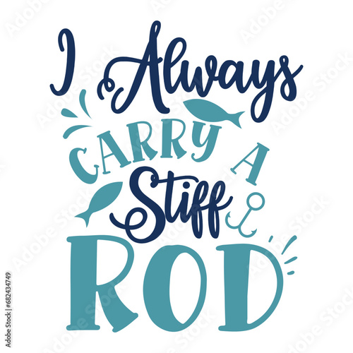 I always carry a stiff rod