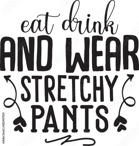Eat Drink and Wear Stretchy Pants