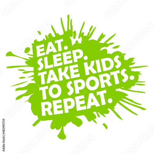 Eat Sleep Take Kids To Sports Repeat Funny Parents Saying