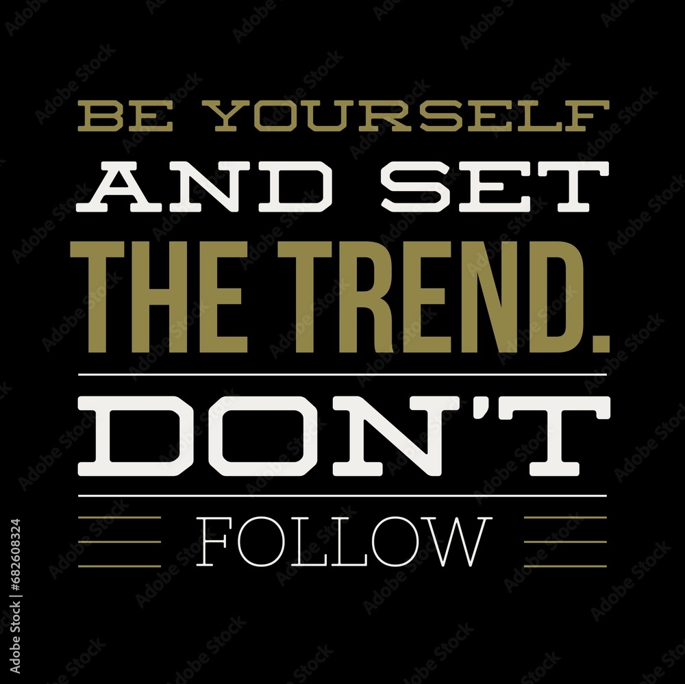Be yourself and set the trend. Don't follow. Motivational quotes for motivation, success, social media posts, t-shirts design, and social meida stories. Be yourself and set the trend. Don't follow. Motivational quotes for motivation, success, social media posts, t-shirts design, and social meida stories.