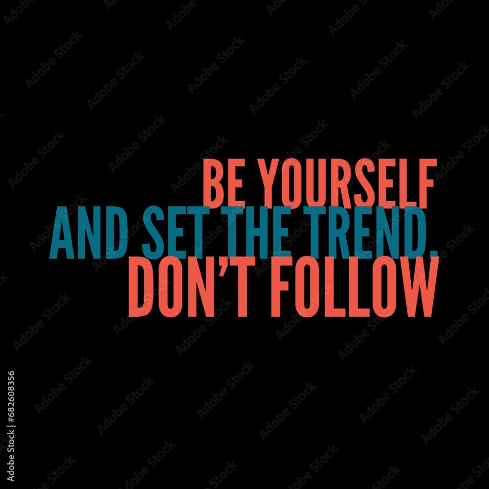 Be yourself and set the trend. Don't follow. Motivational quotes for motivation, success, social media posts, t-shirts design, and social meida stories.