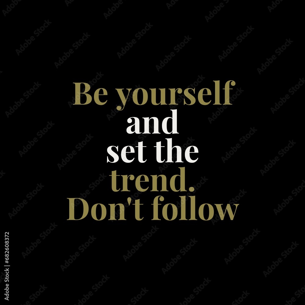 Be yourself and set the trend. Don't follow. Motivational quotes for motivation, success, social media posts, t-shirts design, and social meida stories.