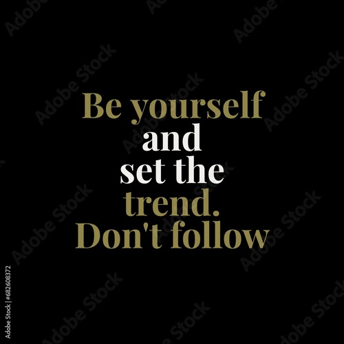 Be yourself and set the trend. Don't follow. Motivational quotes for motivation, success, social media posts, t-shirts design, and social meida stories.
