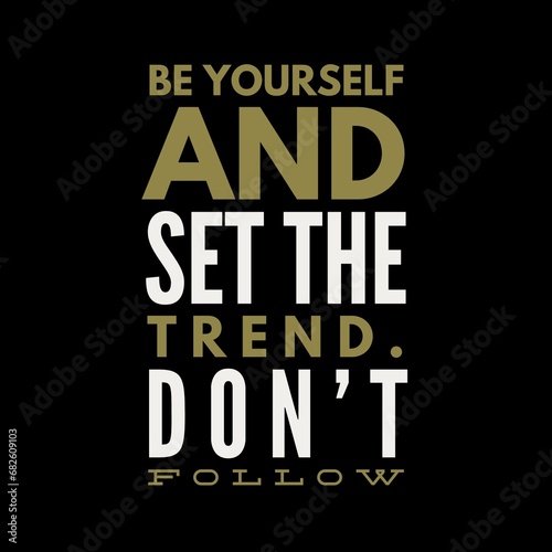 Be yourself and set the trend. Don t follow. Motivational quotes for motivation  success  social media posts  t-shirts design  and social meida stories.