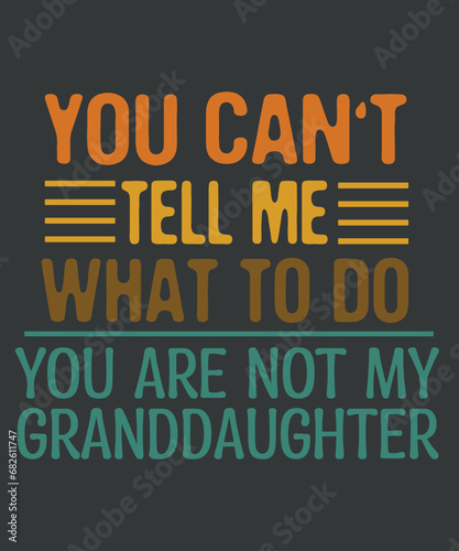 You can't tell me what to do you are not my granddaughter, word, vector, text, letter, typography