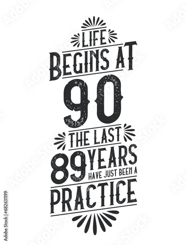 90th Birthday t-shirt. Life Begins At 90, The Last 89 Years Have Just Been a Practice photo