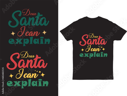 Dear Santa, I can explain Christmas lettering quote t-shirt design also Good for restaurants, bar, posters, greeting cards, banners, textiles, gifts, shirts, mugs.