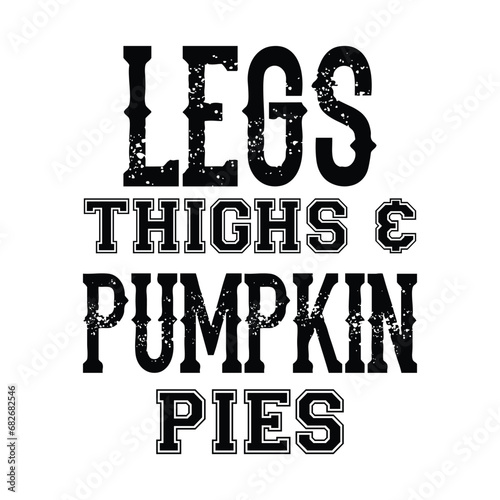 Legs thighs & pumpkin pies , Turkey Svg, Veteran ,