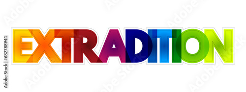 Extradition - action wherein one jurisdiction delivers a person accused or convicted of committing a crime in another jurisdiction, colorful text concept background