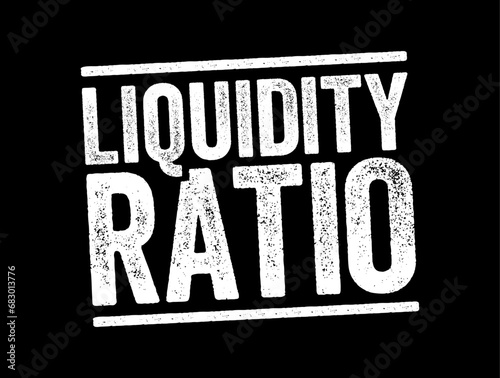 Liquidity Ratio - measures the ability of a company to use its near cash to retire its current liabilities immediately, text concept stamp