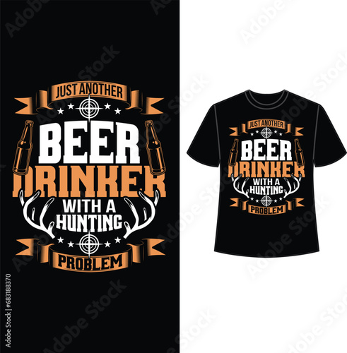 just another beer drinker with a hunting problem, t shirt design, hunting t shirt design, vector, eps