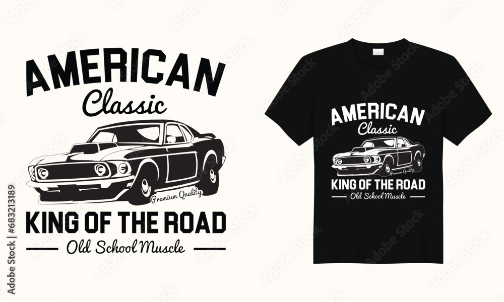 American Classic Premium Quality King Of The Road Old School Muscle, American Classic car typography vintage printable t shirt design Vector,racing retro car tee Design,Black And White old Car t shirt - obrazy, fototapety, plakaty 