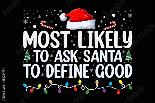 Most Likely To Ask Santa To Define Good Family Christmas Shirt