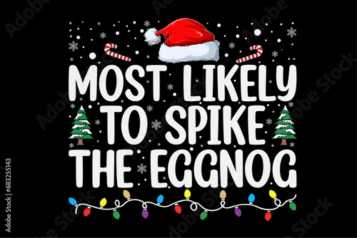 Most Likely To Spike the Eggnog Funny Christmas Shirt