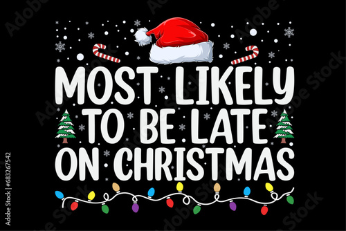 Most Likely To Be Late On Christmas Funny Shirt Design