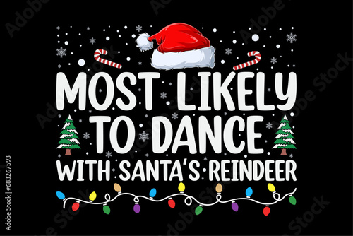 Most Likely To Dance With Santa's Reindeer Family Funny Christmas Shirt Design