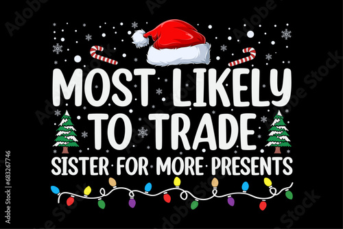 Most Likely To Trade Sister For More Presents Christmas Shirt Design