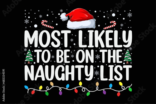 Most Likely to Make It On the Naughty List Funny Christmas Shirt Design