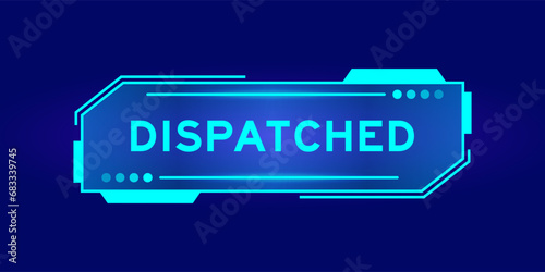 Futuristic hud banner that have word dispatch on user interface screen on blue background
