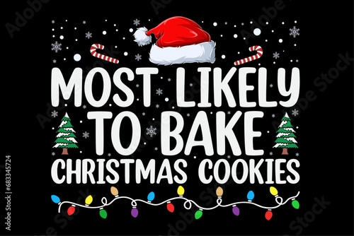 Most Likely To Bake Christmas Cookies Funny Baker Christmas Funny Christmas Shirt Design
