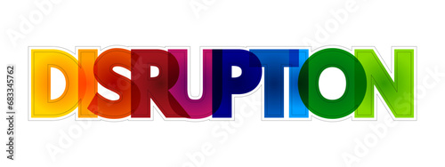 Disruption - disturbance or problems which interrupt an event, activity, or process, colorful text concept background