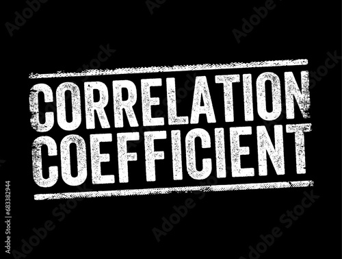 Correlation Coefficient is a statistical measure of the strength of a linear relationship between two variables, text concept stamp