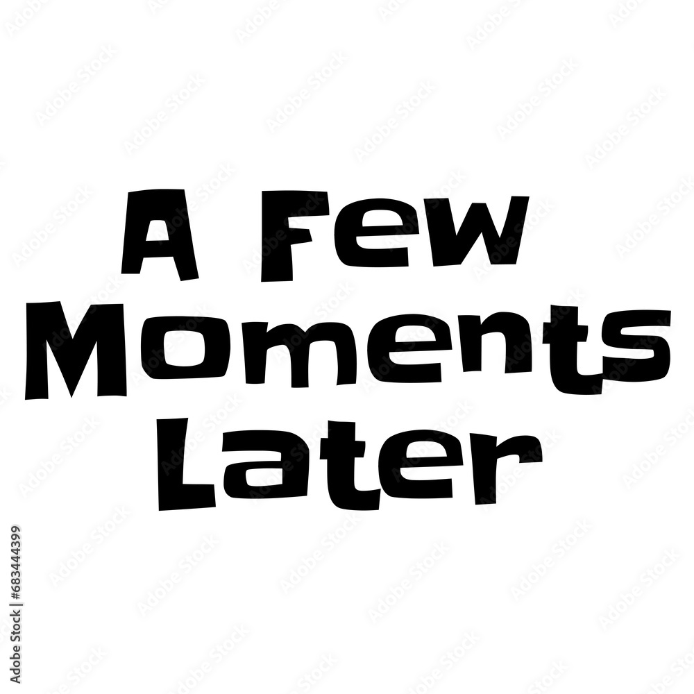 A Few Moments Later lettering on a Transparent Background
