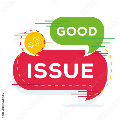 (Good issue) text written in speech bubble, Vector illustration.