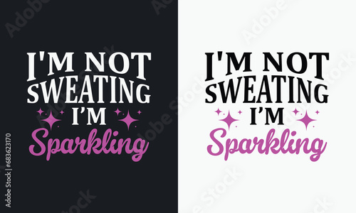 I Don't Sweat I Sparkle graphic vector illustration  gym t-shirt design. 