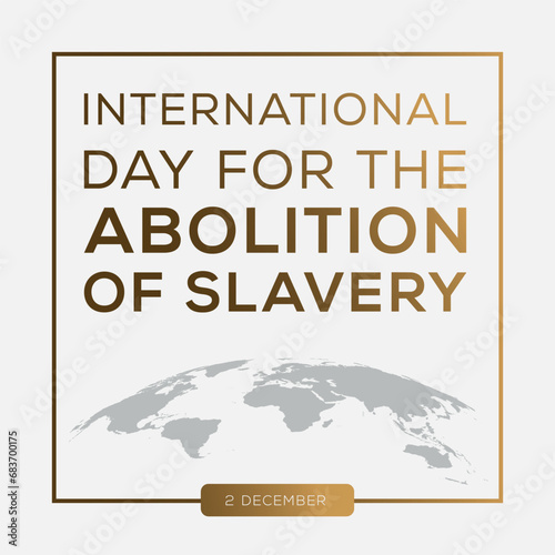 International Day for the Abolition of Slavery, held on 2 December.