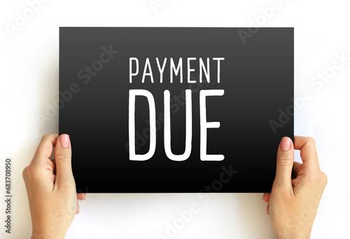 Payment Due - date on which a payment or invoice is scheduled to be received by the nominee, text concept on card photo