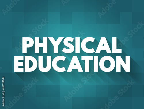 Physical Education is a course taught in school that focuses on developing physical fitness and the ability to perform day-to-da, text concept background