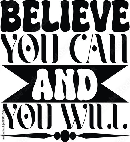 believe you can and you will