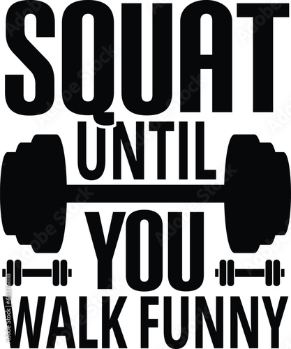 squat until you walk funny