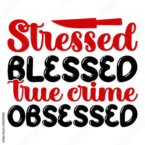 Stressed Blessed True Crime Obsessed SVG