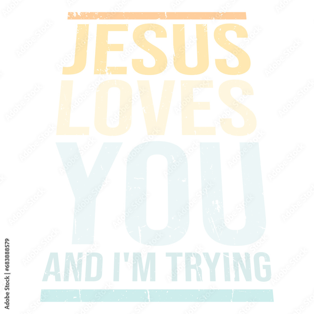 Jesus Loves You And I'm Trying Christian Funny Sarcastic Jesus Loves You And I'm Trying Christian Funny Sarcastic