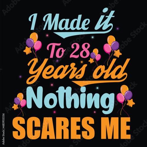 I Made It To 28 Years Old Nothing Scares Me
